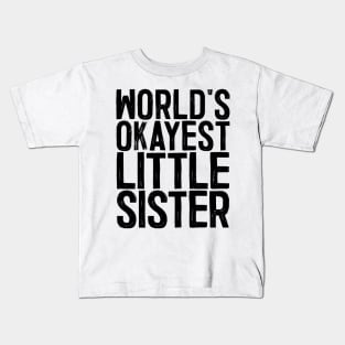 World's Okayest Little Sister Kids T-Shirt